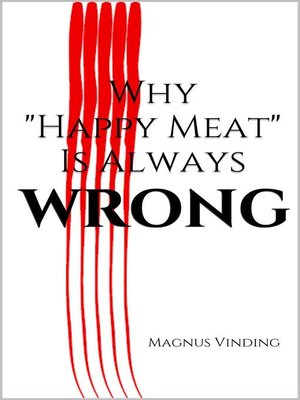 cover image of Why "Happy Meat" Is Always Wrong